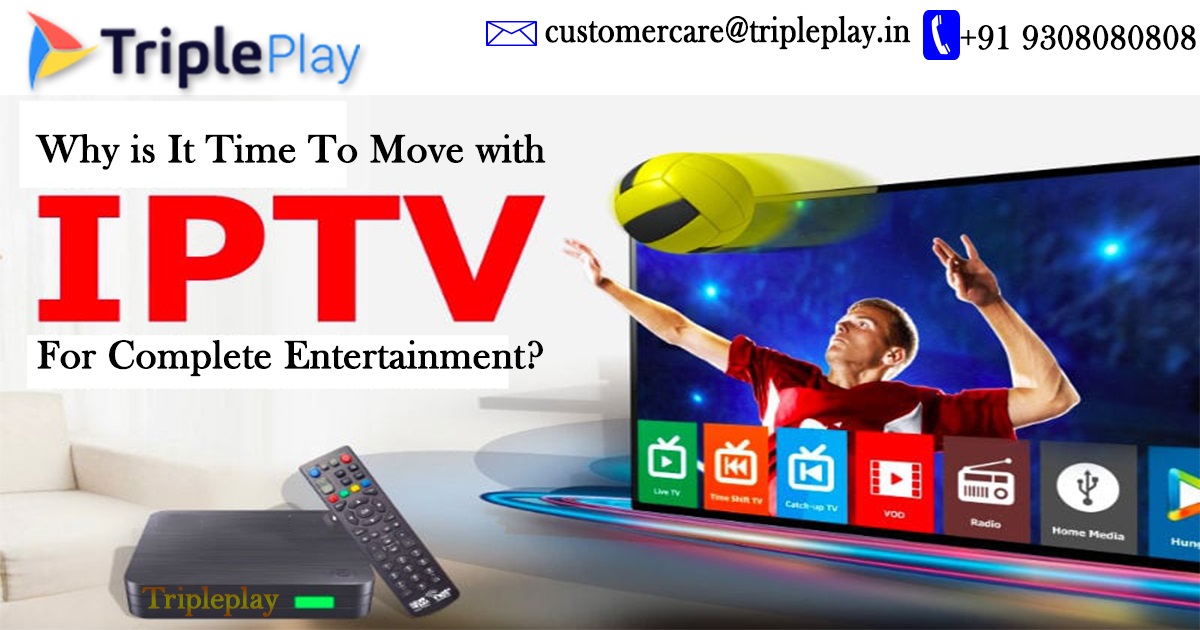 why is it time to move with iptv for complete entertainment ?